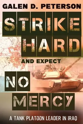 Frappez fort et n'attendez aucune pitié : Un chef de section de chars en Irak - Strike Hard and Expect No Mercy: A Tank Platoon Leader in Iraq