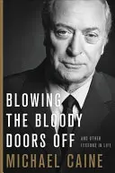 Faire sauter les portes ensanglantées : et autres leçons de vie - Blowing the Bloody Doors Off: And Other Lessons in Life