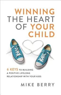 Gagner le cœur de votre enfant - Winning the Heart of Your Child