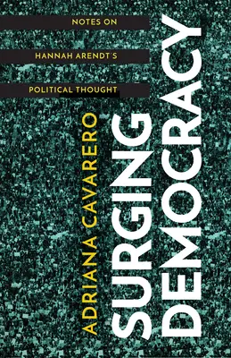 Surging Democracy : Notes sur la pensée politique de Hannah Arendt - Surging Democracy: Notes on Hannah Arendt's Political Thought