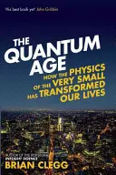 L'ère quantique : comment la physique du très petit a transformé nos vies - The Quantum Age: How the Physics of the Very Small Has Transformed Our Lives