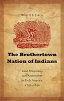 La nation indienne de Brothertown : Propriété foncière et nationalisme dans les débuts de l'Amérique, 1740-1840 - The Brothertown Nation of Indians: Land Ownership and Nationalism in Early America, 1740-1840