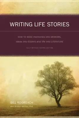 Écrire des histoires de vie : Comment transformer les souvenirs en mémoires, les idées en essais et la vie en littérature - Writing Life Stories: How to Make Memories Into Memoirs, Ideas Into Essays and Life Into Literature