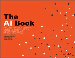 Le livre de l'IA : Le manuel de l'intelligence artificielle pour les investisseurs, les entrepreneurs et les visionnaires de la fintech - The AI Book: The Artificial Intelligence Handbook for Investors, Entrepreneurs and Fintech Visionaries