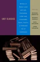 Classiques perdus : Écrivains sur les livres aimés et perdus, négligés, sous-lus, indisponibles, volés, éteints ou autrement hors service. - Lost Classics: Writers on Books Loved and Lost, Overlooked, Under-Read, Unavailable, Stolen, Extinct, or Otherwise Out of Commission