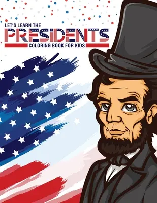 Livre de coloriage pour enfants Let's Learn The Presidents : 4-8 ans Histoire Présidentielle Apprentissage Plan de leçon - Let's Learn The Presidents Coloring Book For Kids: Ages 4-8 History Presidential Learning Assignment Lesson Plan