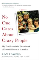Tout le monde se moque des fous : Ma famille et le drame de la maladie mentale en Amérique - No One Cares about Crazy People: My Family and the Heartbreak of Mental Illness in America
