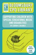 Bibliothèque CPD de Bloomsbury : Soutenir les enfants ayant des besoins éducatifs spéciaux et des handicaps - Bloomsbury CPD Library: Supporting Children with Special Educational Needs and Disabilities