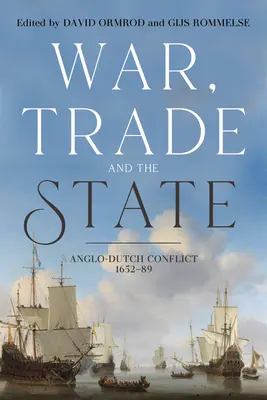 La guerre, le commerce et l'État : Le conflit anglo-néerlandais, 1652-89 - War, Trade and the State: Anglo-Dutch Conflict, 1652-89