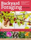 Backyard Foraging : 65 Familiar Plants You Didn't Know Known You Could M eat (La cueillette dans le jardin : 65 plantes familières que vous ne saviez pas que vous pouviez manger) - Backyard Foraging: 65 Familiar Plants You Didn't Know You Could Eat