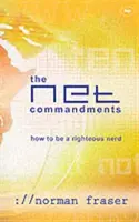 Les commandements du Net : Le guide essentiel de l'utilisateur pour suivre Dieu dans le cyberespace - The Net Commandments: The Essential Users Guide to Following God in Cyberspace