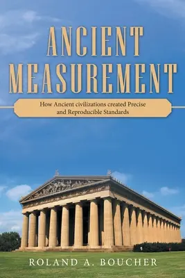 Les mesures anciennes : Comment les civilisations anciennes ont créé des normes précises et reproductibles - Ancient Measurement: How Ancient Civilizations Created Precise and Reproducible Standards