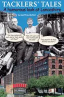 Tackler's Tales - Un regard humoristique sur le Lancashire - Tackler's Tales - A Humorous Look at Lancashire