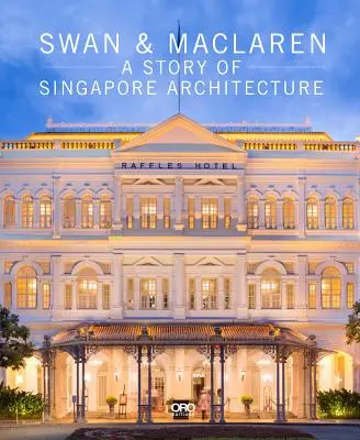 Swan & MacLaren : une histoire de l'architecture à Singapour - Swan & MacLaren: A Story of Singapore Architecture