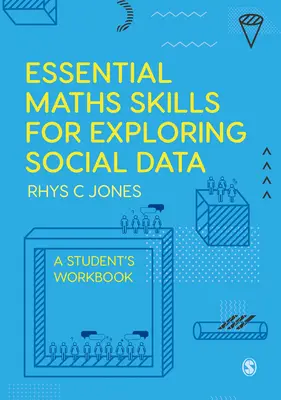 Compétences mathématiques essentielles pour l'exploration des données sociales : A Student′s Workbook - Essential Maths Skills for Exploring Social Data: A Student′s Workbook