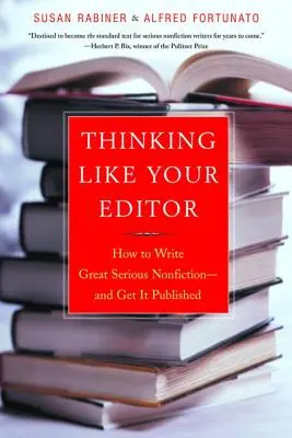 Penser comme votre rédacteur en chef : comment écrire une excellente non-fiction sérieuse et la faire publier - Thinking Like Your Editor: How to Write Great Serious Nonfiction and Get It Published