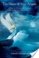 Le pouvoir de vos anges : 28 jours pour trouver votre voie et réaliser les rêves de votre vie - The Power of Your Angels: 28 Days to Finding Your Path and Realizing Your Life's Dreams