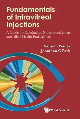 Principes fondamentaux des injections intravitréennes : Un guide pour les infirmières praticiennes en ophtalmologie et les professionnels paramédicaux - Fundamentals of Intravitreal Injections: A Guide for Ophthalmic Nurse Practitioners and Allied Health Professionals