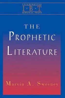 La littérature prophétique : Série Interprétation des textes bibliques - The Prophetic Literature: Interpreting Biblical Texts Series