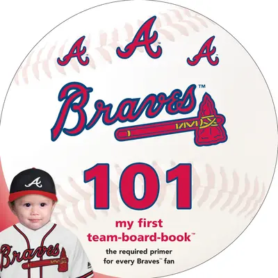 Atlanta Braves 101 : Mon premier livre de bord d'équipe - Atlanta Braves 101: My First Team-Board-Book