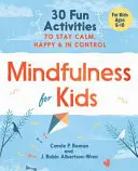 Mindfulness for Kids : 30 Fun Activities to Stay Calm, Happy, and in Control (La pleine conscience pour les enfants : 30 activités amusantes pour rester calme, heureux et maître de soi) - Mindfulness for Kids: 30 Fun Activities to Stay Calm, Happy, and in Control