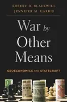 La guerre par d'autres moyens : La géoéconomie et l'art de gouverner - War by Other Means: Geoeconomics and Statecraft