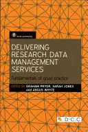 Fournir des services de gestion des données de recherche : Les principes de base d'une bonne pratique - Delivering Research Data Management Services: Fundamentals of Good Practice