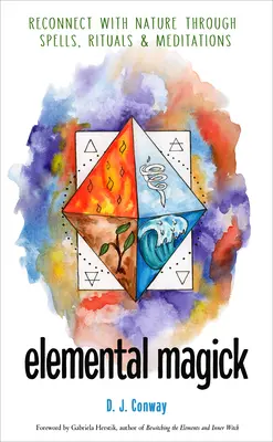 Magie élémentaire : Se reconnecter à la nature par des sorts, des rituels et des méditations - Elemental Magick: Reconnect with Nature Through Spells, Rituals, and Meditations