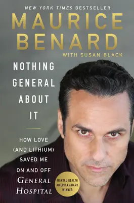 Nothing General about It : How Love (and Lithium) Saved Me on and Off General Hospital (L'amour (et le lithium) m'ont sauvé à l'hôpital général et hors de l'hôpital général) - Nothing General about It: How Love (and Lithium) Saved Me on and Off General Hospital