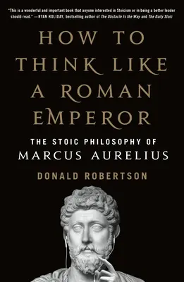 Comment penser comme un empereur romain : La philosophie stoïcienne de Marc Aurèle - How to Think Like a Roman Emperor: The Stoic Philosophy of Marcus Aurelius