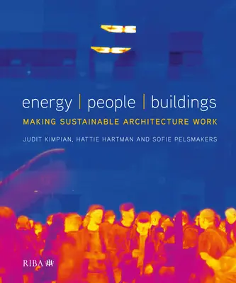 L'énergie, les gens, les bâtiments : Faire fonctionner l'architecture durable - Energy, People, Buildings: Making Sustainable Architecture Work