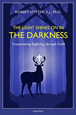 La lumière brille dans les ténèbres, volume 4 : Transformer la souffrance par la foi - The Light Shines on in the Darkness, Volume 4: Transforming Suffering Through Faith