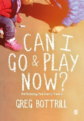 Je peux aller jouer maintenant ? Repenser la petite enfance - Can I Go and Play Now?: Rethinking the Early Years