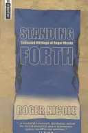 Debout, debout : Recueil d'écrits de Roger Nicole - Standing Forth: Collected Writings of Roger Nicole