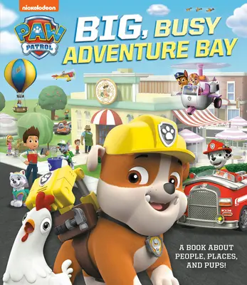 La Baie de l'Aventure : Un livre sur les gens, les lieux et les chiots (Paw Patrol) - Big, Busy Adventure Bay: A Book about People, Places, and Pups! (Paw Patrol)