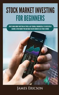 Les investissements en bourse pour les débutants : Comment gagner de l'argent en investissant dans des actions et en pratiquant le day trading, les fondamentaux pour devenir un pro de la bourse et de l'investissement. - Stock Market Investing for Beginners: How to Make Money Investing in Stocks & Day Trading, Fundamentals to Successfully Become a Stock Market Pro and