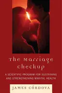 Le bilan de santé du mariage : Un programme scientifique pour maintenir et renforcer la santé conjugale - The Marriage Checkup: A Scientific Program for Sustaining and Strengthening Marital Health