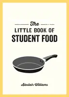 Petit livre de l'alimentation étudiante - Recettes faciles pour une alimentation saine et savoureuse avec un budget limité - Little Book of Student Food - Easy Recipes for Tasty, Healthy Eating on a Budget