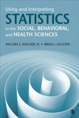 Utilisation et interprétation des statistiques dans les sciences sociales, comportementales et de la santé - Using and Interpreting Statistics in the Social, Behavioral, and Health Sciences