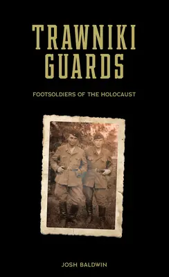 Les gardes de Trawniki : Les fantassins de l'Holocauste, Vol. 1 - Trawniki Guards: Foot Soldiers of the Holocaust, Vol. 1