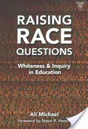 Poser des questions sur la race : La blancheur et l'enquête dans l'éducation - Raising Race Questions: Whiteness and Inquiry in Education