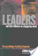 Les leaders et leurs partisans dans un monde dangereux : La psychologie du comportement politique - Leaders and Their Followers in a Dangerous World: The Psychology of Political Behavior