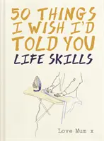 50 choses que j'aurais aimé vous dire - Compétences pour la vie - 50 Things I Wish I'd Told You - Life Skills