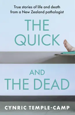 Les morts et les rapides : histoires vraies de vie et de mort d'un pathologiste néo-zélandais - The Quick and the Dead: True Stories of Life and Death from a New Zealand Pathologist