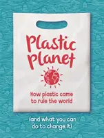 Plastic Planet - Comment le plastique est devenu le maître du monde (et ce que vous pouvez faire pour le changer) - Plastic Planet - How Plastic Came to Rule the World (and What You Can Do to Change It)