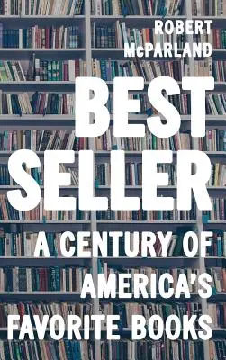 Bestseller : Un siècle de livres préférés des Américains - Bestseller: A Century of America's Favorite Books