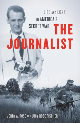 Le journaliste : La vie et la perte dans la guerre secrète de l'Amérique - The Journalist: Life and Loss in America's Secret War