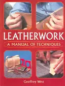 Le travail du cuir : Un manuel de techniques - Leatherwork: A Manual of Techniques