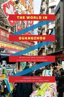 Le monde à Guangzhou : Les Africains et autres étrangers sur le marché mondial du sud de la Chine - The World in Guangzhou: Africans and Other Foreigners in South China's Global Marketplace