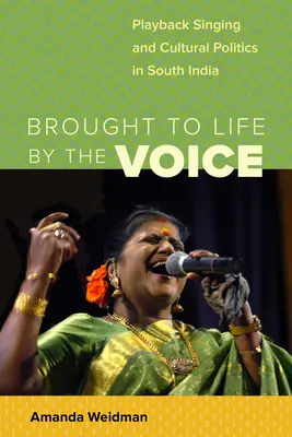 Brought to Life by the Voice : Playback Singing et politique culturelle dans le sud de l'Inde - Brought to Life by the Voice: Playback Singing and Cultural Politics in South India